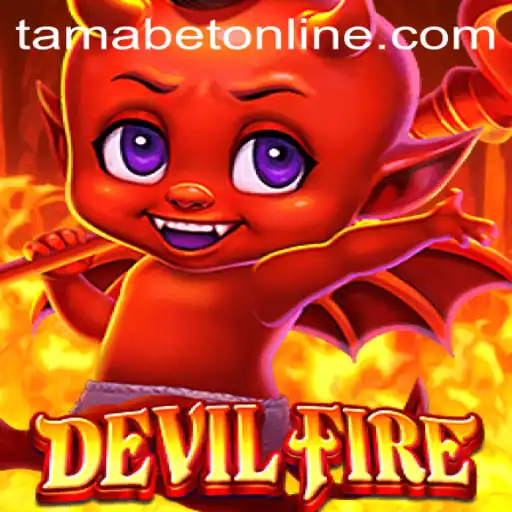 Unleashing the Fiery World of DevilFire: A Guide to Mastering TAMABET