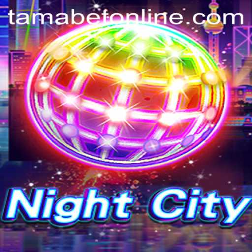 Explore the Enchanting World of NightCity and the Adventure of TAMABET